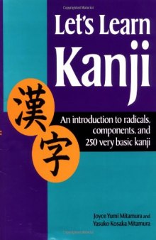 Let's Learn Kanji: An Introduction to Radicals, Components, and 250 Very Basic Kanji