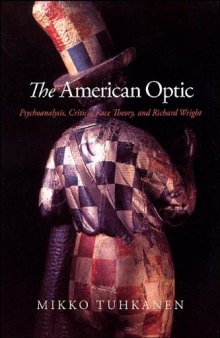 The American Optic: Psychoanalysis, Critical Race Theory, and Richard Wright