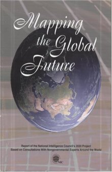 Mapping the Global Future: Report of the National Intelligence Council's 2020 Project