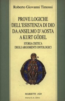 Prove logiche dell'esistenza di Dio da Anselmo D'Aosta a Kurt Gödel. Storia critica degli argomenti ontologici