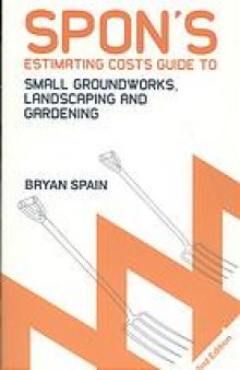 Spon's estimating costs guide to small groundworks, landscaping and gardening
