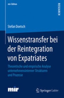 Wissenstransfer bei der Reintegration von Expatriates: Theoretische und empirische Analyse unternehmensinterner Strukturen und Prozesse 