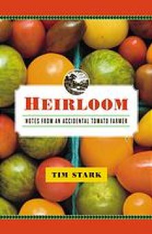Heirloom : notes from an accidental tomato farmer