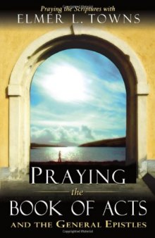 Praying the Books of Acts (Praying the Scriptures)