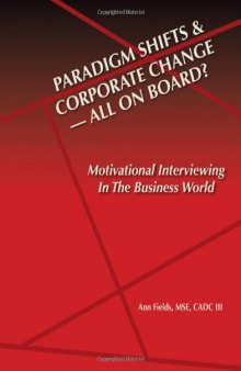 Paridigm Shifts & Corporate Change --All On Board?: Motivational Interviewing in the Business World