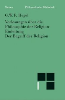 Vorlesungen über die Philosophie der Religion. Teil 1: Der Begriff der Religion (Philosophische Bibliothek)