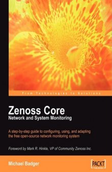 Zenoss Core Network and System Monitoring: A step-by-step guide to configuring, using, and adapting this free Open Source network monitoring system - with ... Mark R. Hinkle, VP of Community Zenoss Inc.