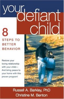 Your Defiant Child: Eight Steps to Better Behavior