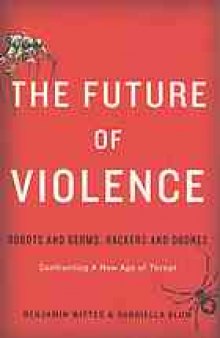 The future of violence : robots and germs, hackers and drones : confronting a new age of threat