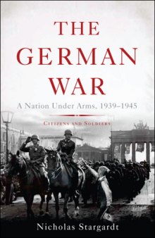 The German War: a nation under arms, 1939-1945