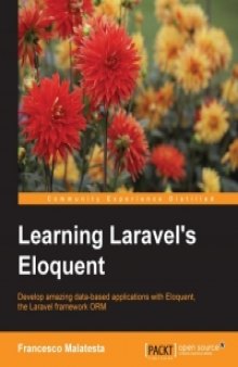 Learning Laravel's Eloquent: Develop amazing data-based applications with Eloquent, the Laravel framework ORM