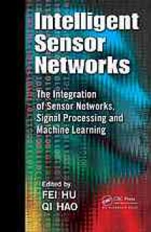Intelligent sensor networks : the integration of sensor networks, signal processing and machine learning