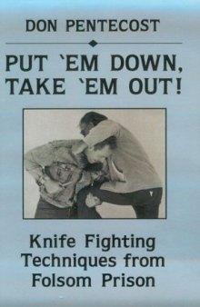 Put 'Em Down, Take 'Em Out!: Knife Fighting Techniques From Folsom Prison