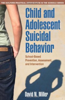 Child and Adolescent Suicidal Behavior: School-Based Prevention, Assessment, and Intervention (The Guilford Practical Intervention in Schools Series)  