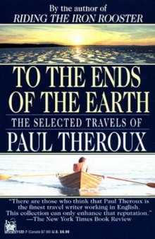 To the Ends of the Earth: The Selected Travels of Paul Theroux  