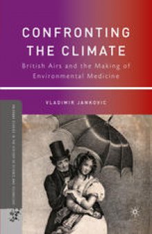 Confronting the Climate: British Airs and the Making of Environmental Medicine