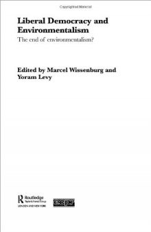 Liberal Democracy and Environmentalism: The End of Environmentalism? (Routledge Ecpr Studies in European Political Science)