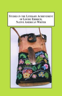 Studies in the Literary Achievement of Louise Erdrich, Native American Writer: Fifteen Critical Essays