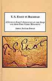 T.S. Eliot in Baghdad : a Study in Eliot's Influence on the Iraqi and Arab Free Verse Movement
