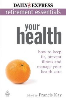 Your Health: How to Keep Fit, Prevent Illness and Manage Your Health Care (Express Newspapers Non Retirement Guides)