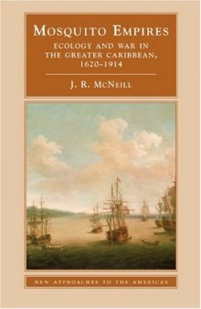 Mosquito Empires: Ecology and War in the Greater Caribbean, 1620-1914 (New Approaches to the Americas)