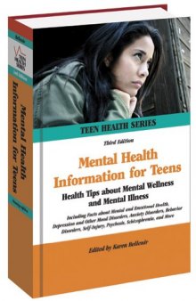 Mental Health Information for Teens: Health Tips about Mental Wellness and Mental Illness (Teen Health Series)