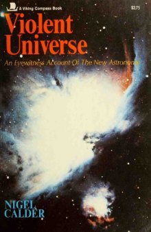 Violent Universe - An Eyewitness Account Of The New Astronomy