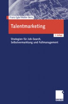 Talentmarketing: Strategien für Job-Search, Selbstvermarktung und Fallmanagement