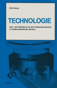 Technologie: Lehr- und Arbeitsbuch für den Fachkundeunterricht in metallverarbeitenden Berufen