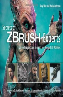 Secrets of Zbrush Experts: Tips, Techniques, and Insights for Users of All Abilities