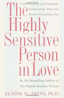 The Highly Sensitive Person in Love: Understanding and Managing Relationships When the World Overwhelms You