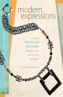 Modern Expressions  Creating Fabulous and Fashionable Jewelry with Easy-to-Find Elements