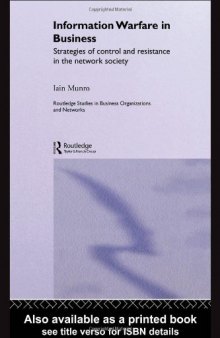 Information Warfare in Business - Strategies of Control and Resistance in the Network Society (Routledge Studies in Business Organizations and Networks)