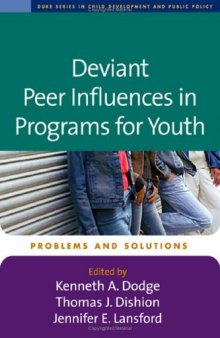 Deviant Peer Influences in Programs for Youth: Problems and Solutions (The Duke Series in Child Develpment and Public Policy)