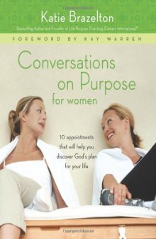 Conversations on Purpose for Women: 10 Appointments That Will Help You Discover God's Plan for Your Life