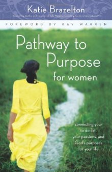 Pathway to Purpose for Women: Connecting Your To-Do List, Your Passions, and Gods Purposes for Your Life