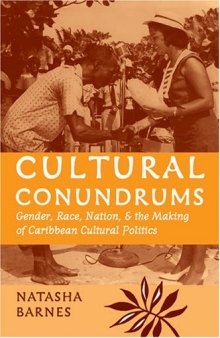 Cultural Conundrums: Gender, Race, Nation, and the Making of Caribbean Cultural Politics