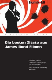 Die besten Zitate aus James Bond-Filmen. Fur Reden, E-Mails, Gastebuch, zum Vergnugen und zur Erkenntnis. Mit ausfuhrlicher Vorstellung aller Filme