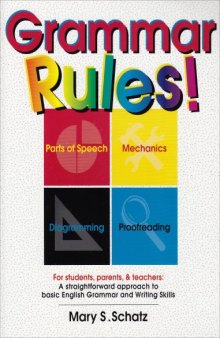 Grammar Rules!: For Students, Parents, & Teachers : A Straightforward Approach to Basic English Grammar and Writing Skills