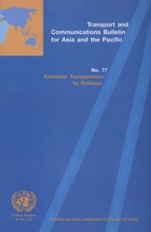Transport and Communications Bulletin for Asia and the Pacific: No.77 - Container Transportation by Railways (Economic and Social Commission for Asia and the Pacific) (No. 77)
