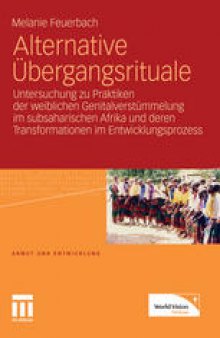 Alternative Übergangsrituale: Untersuchung zu Praktiken der weiblichen Genitalverstümmelung im subsaharischen Afrika und deren Transformationen im Entwicklungsprozess