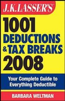 J.K. Lasser's 1001 deductions and tax breaks 2008 : your complete guide to everything deductible