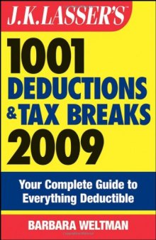 J.K. Lasser's 1001 Deductions and Tax Breaks 2009: Your Complete Guide to Everything Deductible