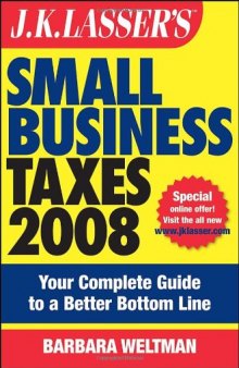 J.K. Lasser's Small Business Taxes 2008: Your Complete Guide to a Better Bottom Line (J K Lasser's New Rules for Small Business Taxes)