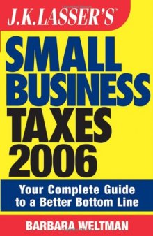 JK Lasser's Small Business Taxes 2006: Your Complete Guide to a Better Bottom Line (J K Lasser's New Rules for Small Business Taxes)