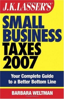 JK Lasser's Small Business Taxes 2007: Your Complete Guide to a Better Bottom Line (J K Lasser's New Rules for Small Business Taxes)