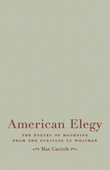 American Elegy: The Poetry of Mourning from the Puritans to Whitman