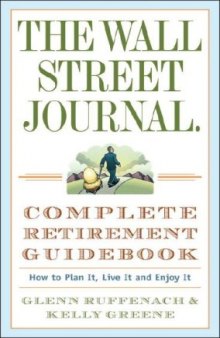 The Wall Street Journal. Complete Retirement Guidebook: How to Plan It, Live It and Enjoy It