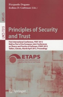 Principles of Security and Trust: First International Conference, POST 2012, Held as Part of the European Joint Conferences on Theory and Practice of Software, ETAPS 2012, Tallinn, Estonia, March 24 - April 1, 2012, Proceedings