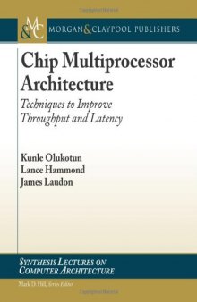 Chip Multiprocessor Architecture: Techniques to Improve Throughput and Latency